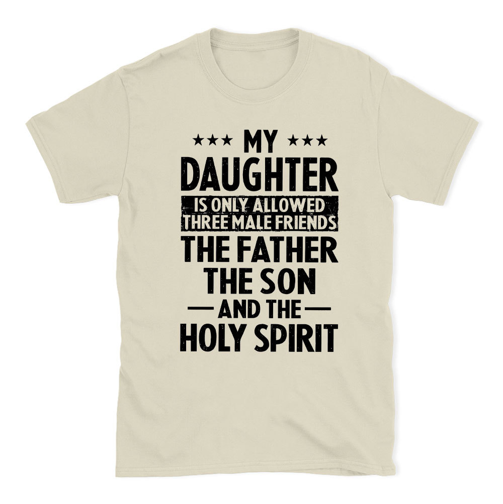 My Daughterv Is Only Allowed Three Males Friends Christian T-Shirt