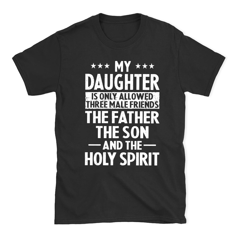 My Daughterv Is Only Allowed Three Males Friends Christian T-Shirt