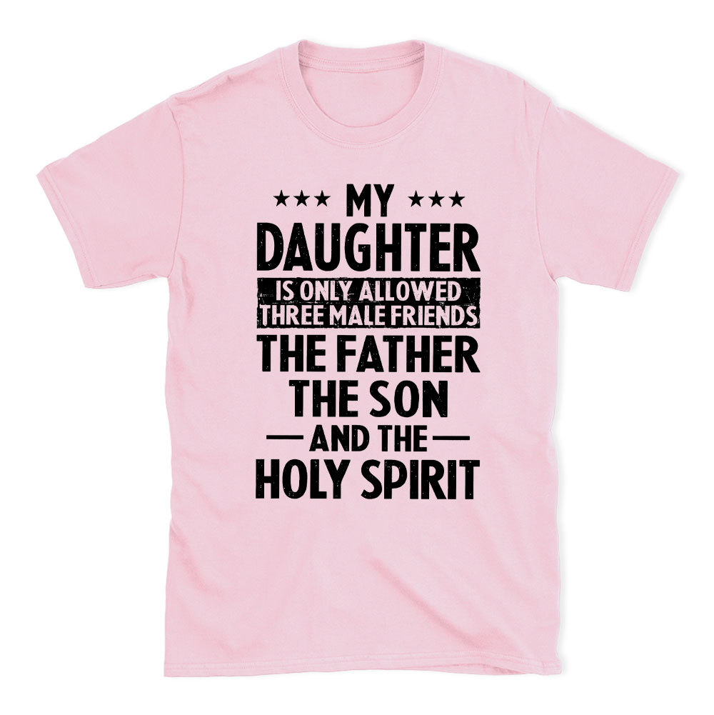 My Daughterv Is Only Allowed Three Males Friends Christian T-Shirt
