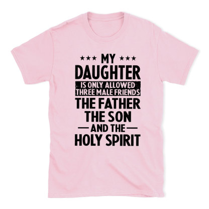 My Daughterv Is Only Allowed Three Males Friends Christian T-Shirt
