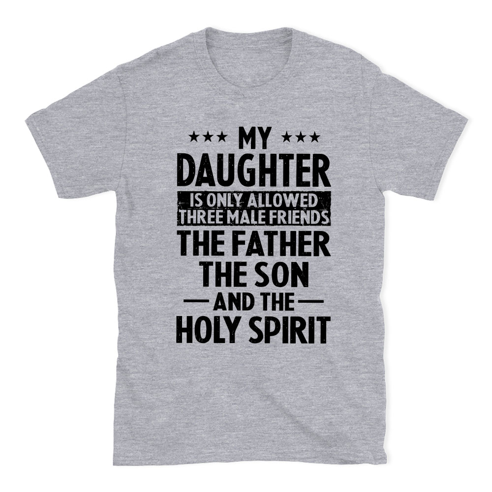 My Daughterv Is Only Allowed Three Males Friends Christian T-Shirt
