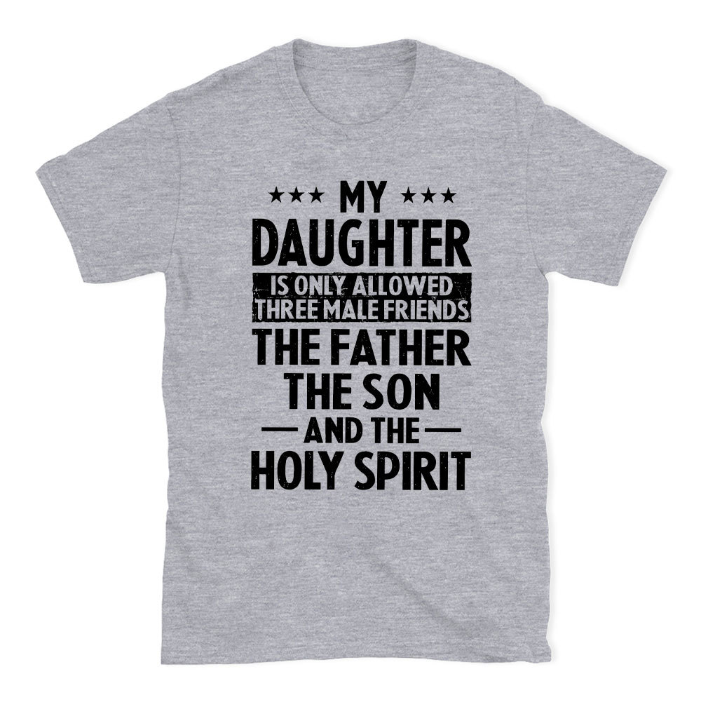 My Daughterv Is Only Allowed Three Males Friends Christian T-Shirt