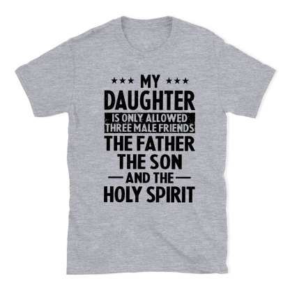 My Daughterv Is Only Allowed Three Males Friends Christian T-Shirt
