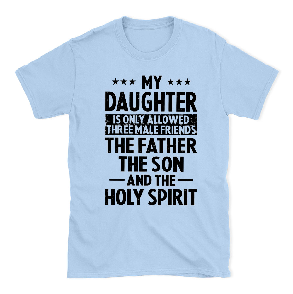 My Daughterv Is Only Allowed Three Males Friends Christian T-Shirt