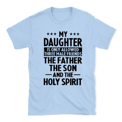 My Daughterv Is Only Allowed Three Males Friends Christian T-Shirt