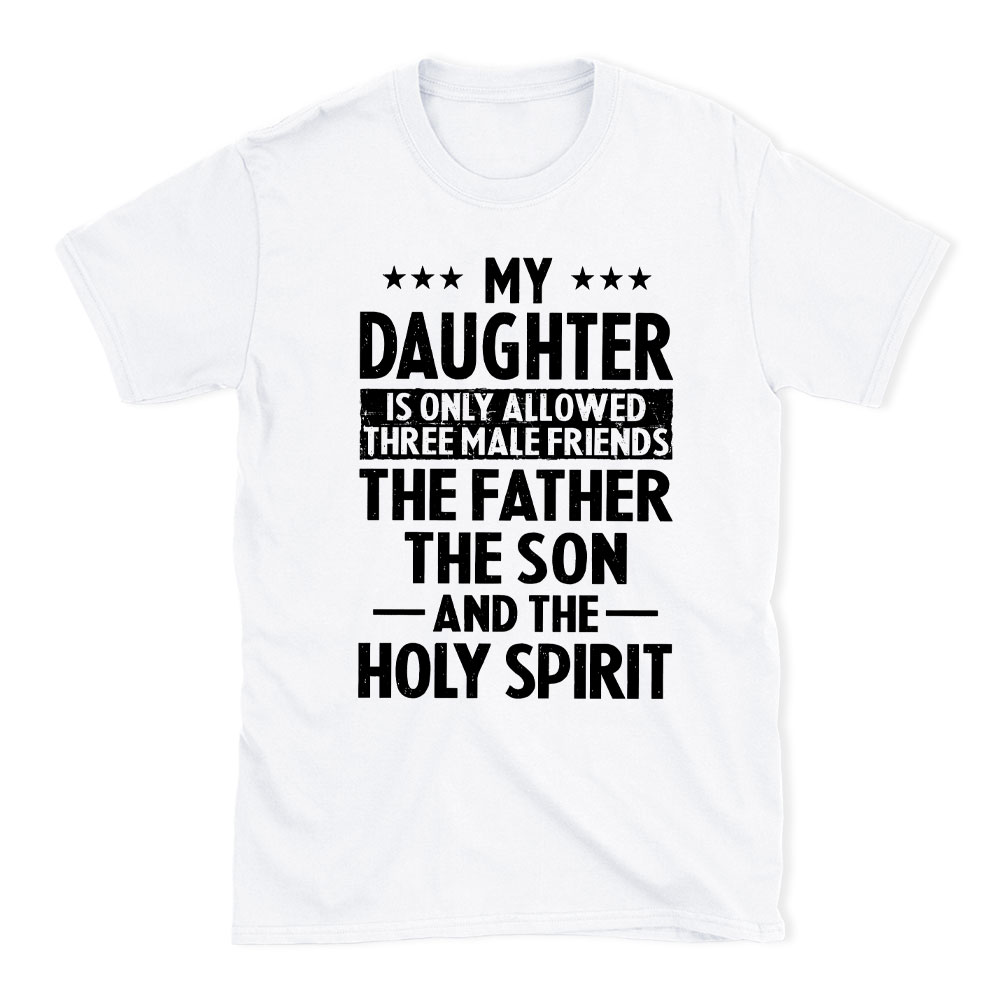 My Daughterv Is Only Allowed Three Males Friends Christian T-Shirt