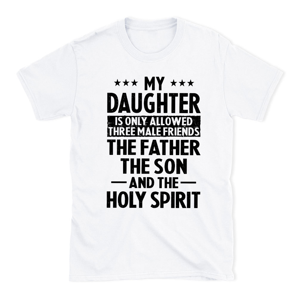 My Daughterv Is Only Allowed Three Males Friends Christian T-Shirt