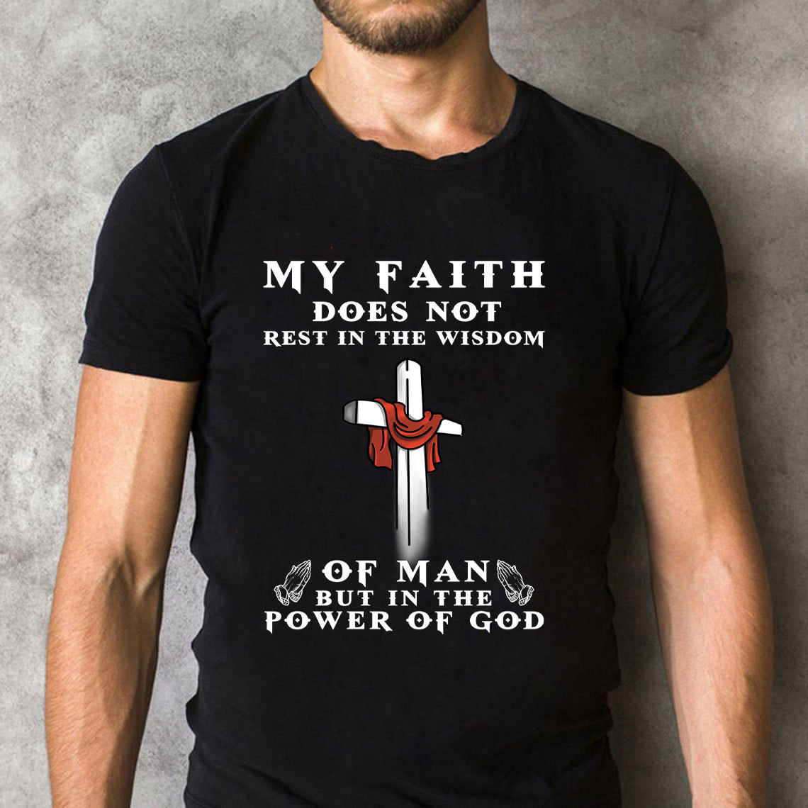 My Faith Does Not Rest In The Wisdom Of Man Christian T-Shirt