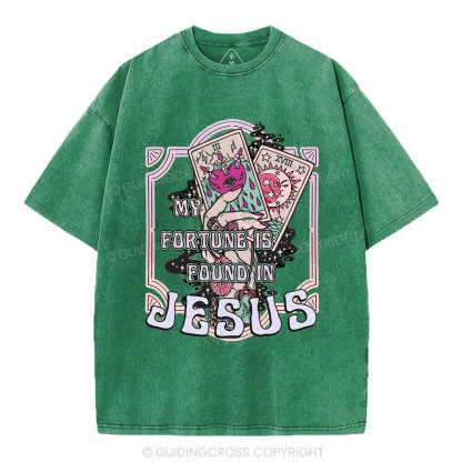 My Fortune Is Found In Jesus Christian Washed T-Shirt