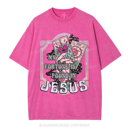 My Fortune Is Found In Jesus Christian Washed T-Shirt