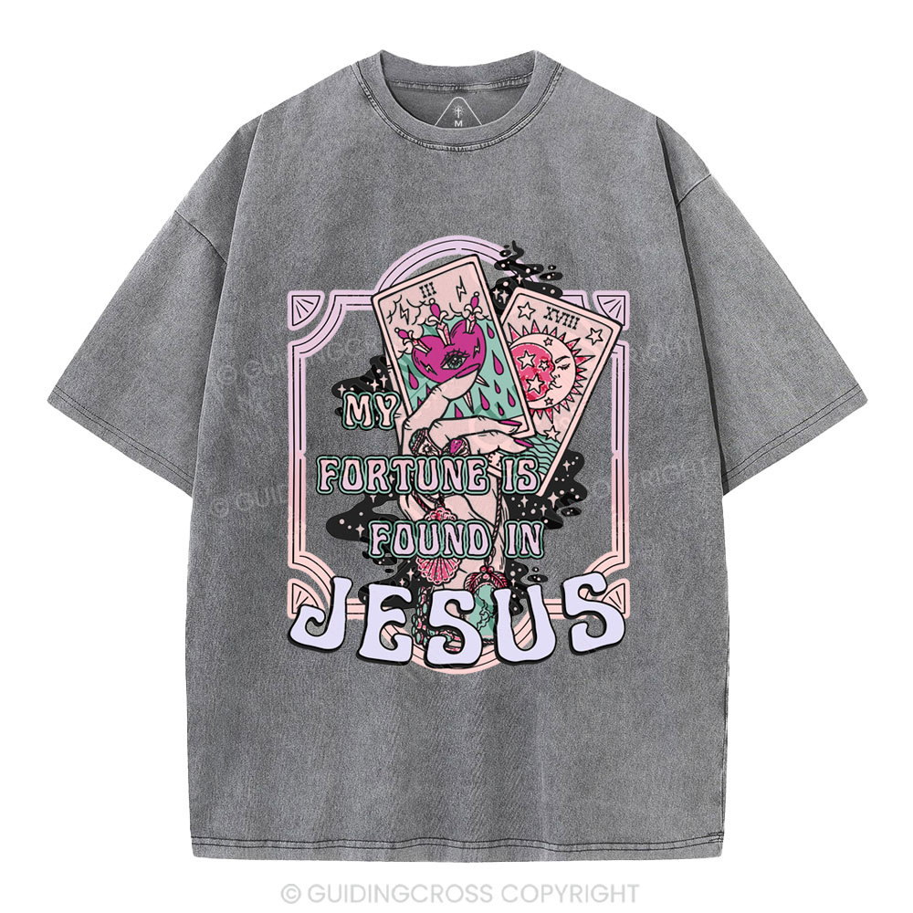 My Fortune Is Found In Jesus Christian Washed T-Shirt