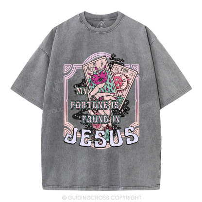 My Fortune Is Found In Jesus Christian Washed T-Shirt