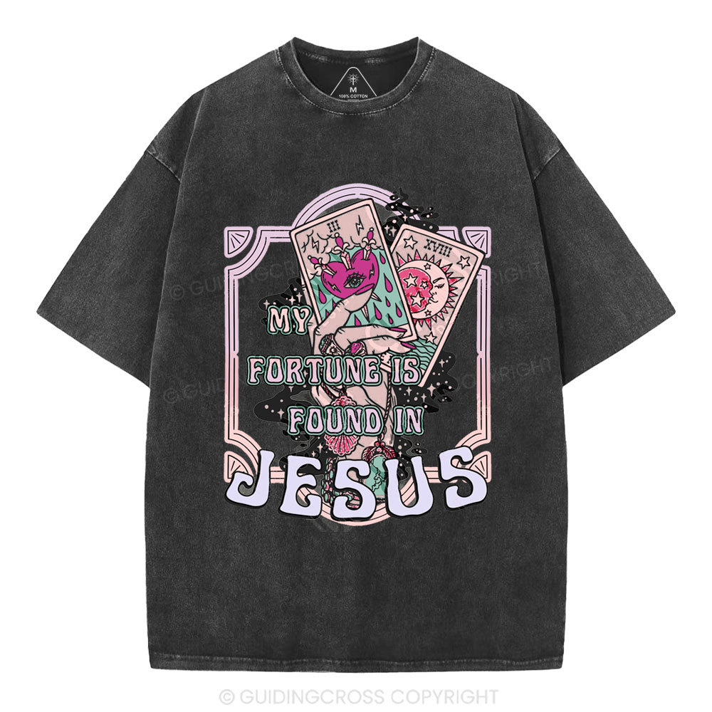 My Fortune Is Found In Jesus Christian Washed T-Shirt