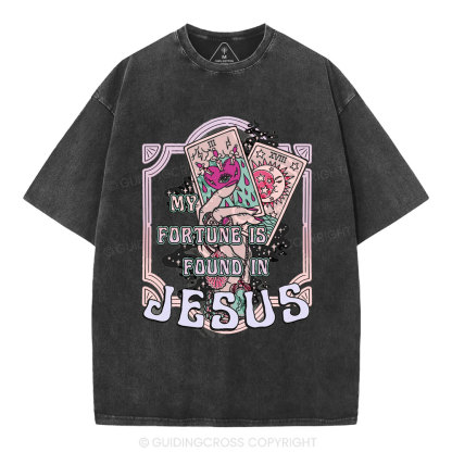 My Fortune Is Found In Jesus Christian Washed T-Shirt