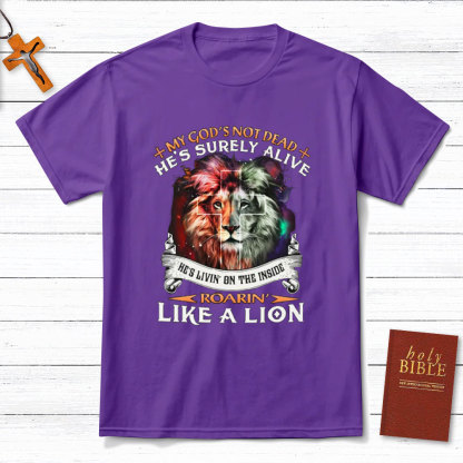 My God Is Not Dead He Is Surely Alive Christian T-Shirt