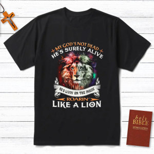 Image of My God Is Not Dead He Is Surely Alive Christian T-Shirt