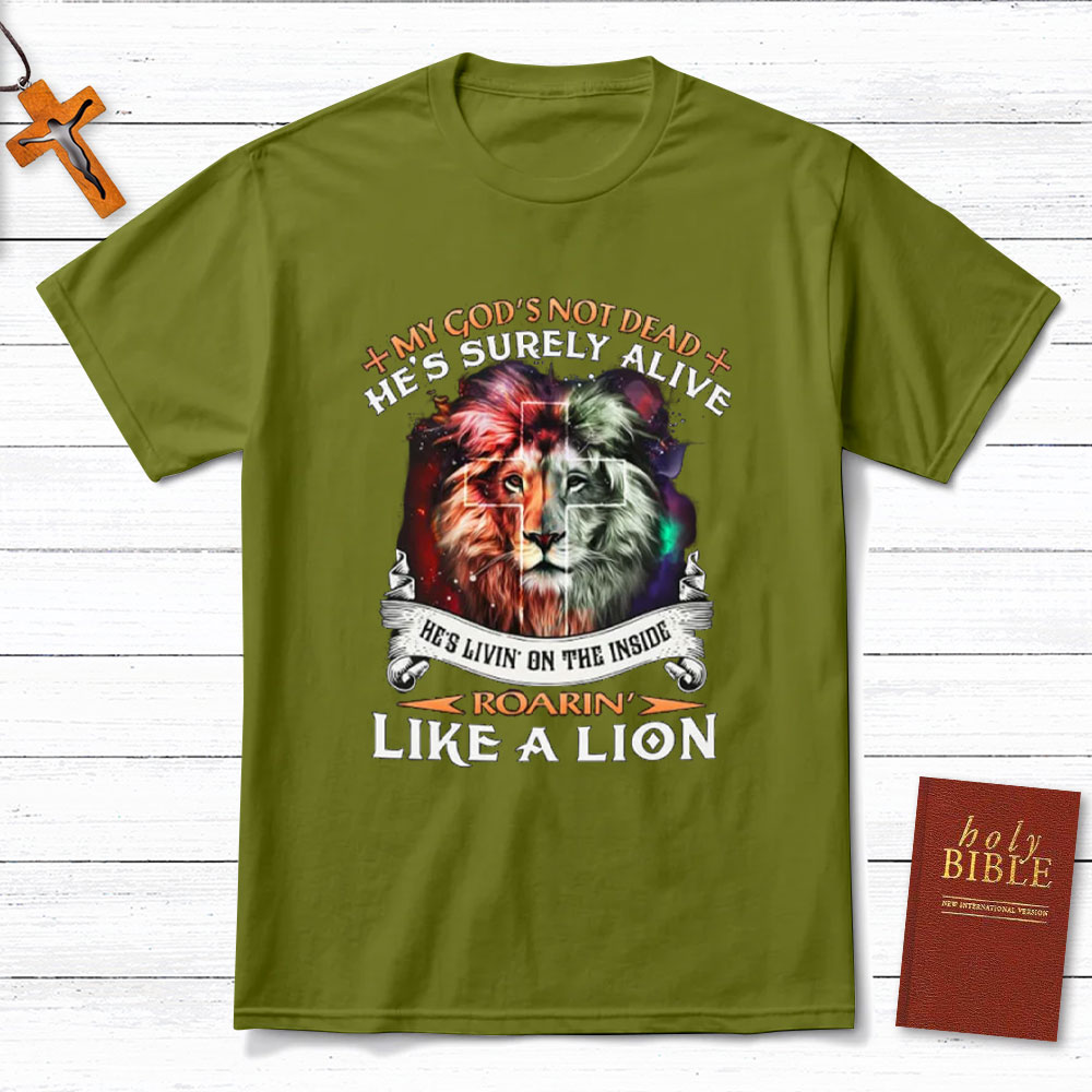 My God Is Not Dead He Is Surely Alive Christian T-Shirt