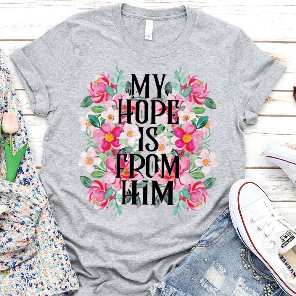 My Hope Is From Him Christian T-Shirt