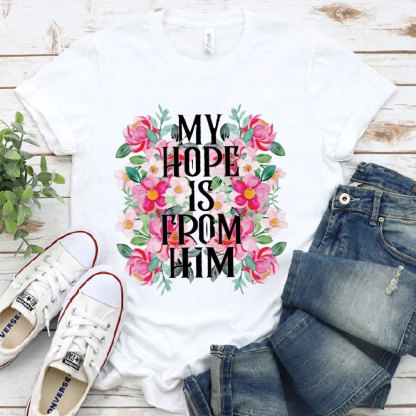 My Hope Is From Him Christian T-Shirt