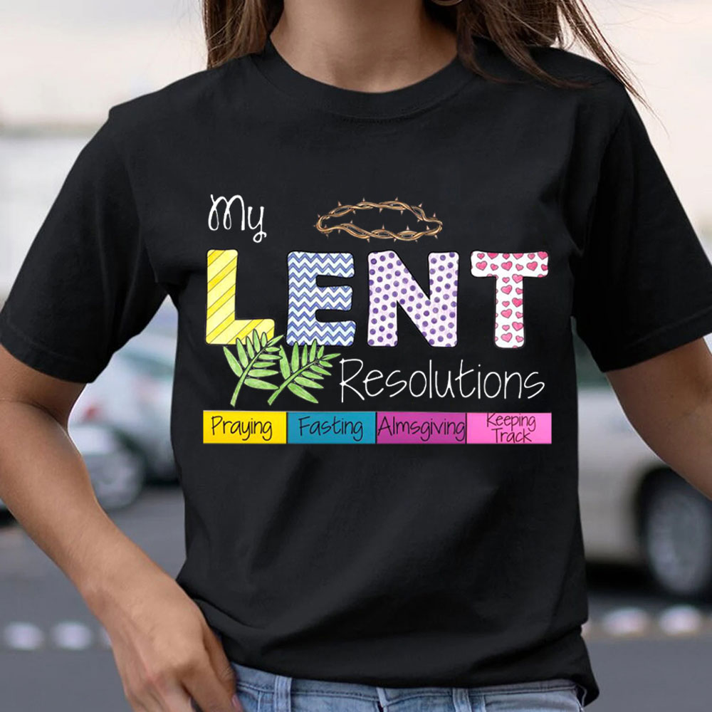 My Lent Resolutions Christian T-Shirt