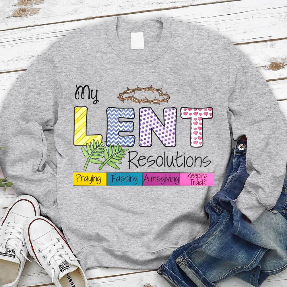 My Lent Resolutions Pray Fasting Almsgiving Keeping Track Christian Sweatshirt