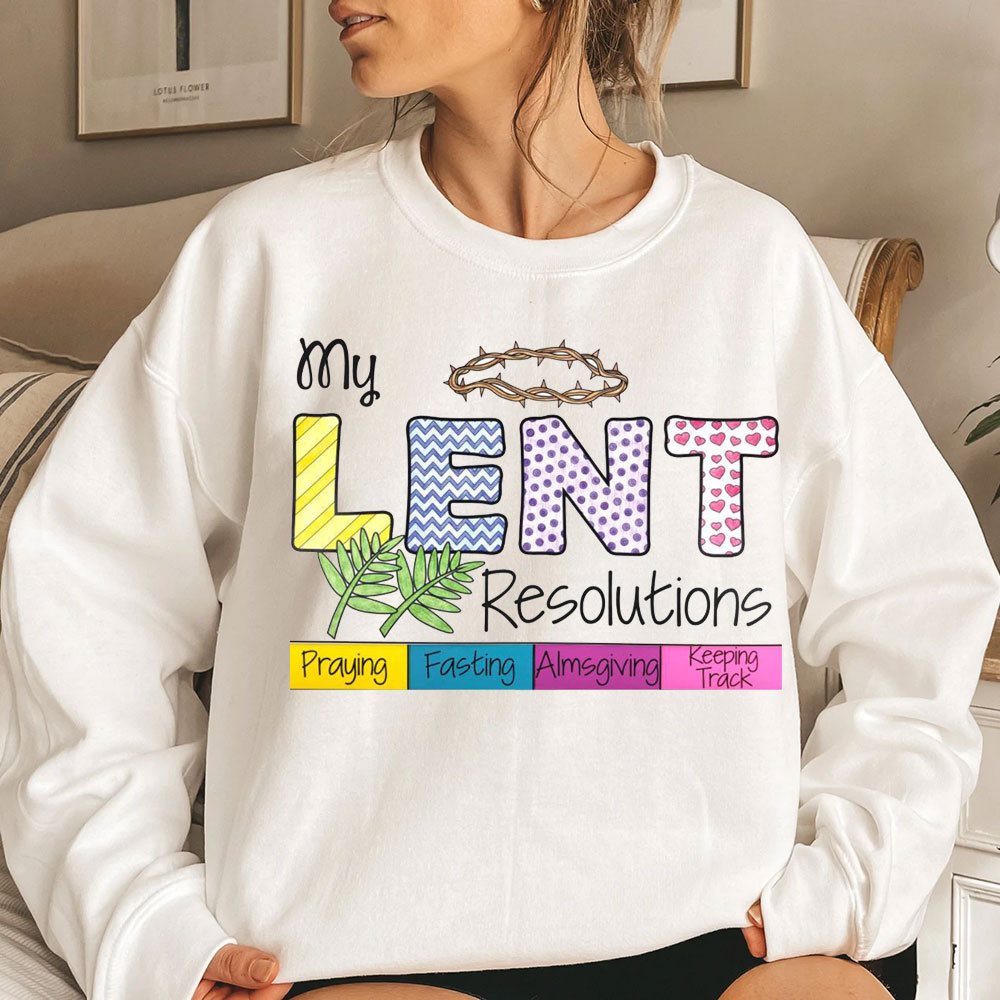 My Lent Resolutions Pray Fasting Almsgiving Keeping Track Christian Sweatshirt