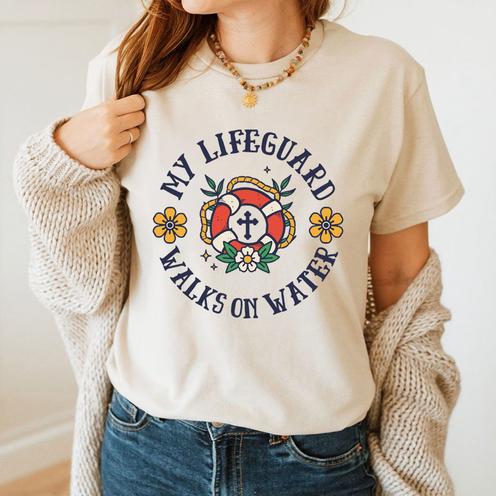 My Lifeguard Walks On Water Christian T-Shirt