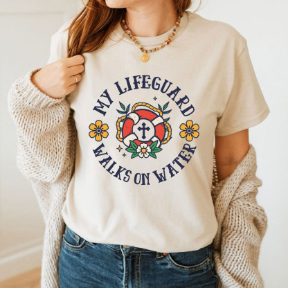 My Lifeguard Walks On Water Christian T-Shirt