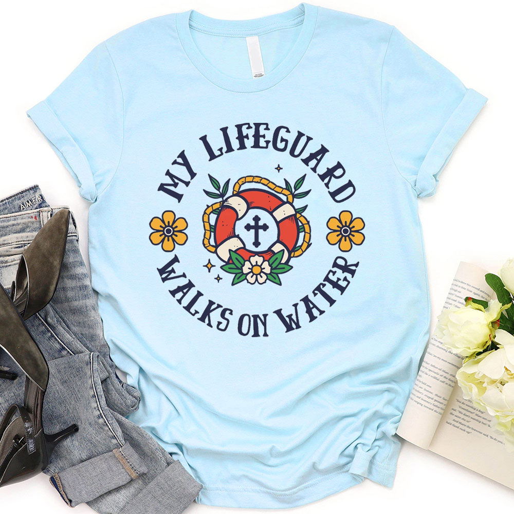 My Lifeguard Walks On Water Christian T Shirts