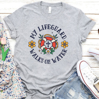 My Lifeguard Walks On Water Christian T-Shirt