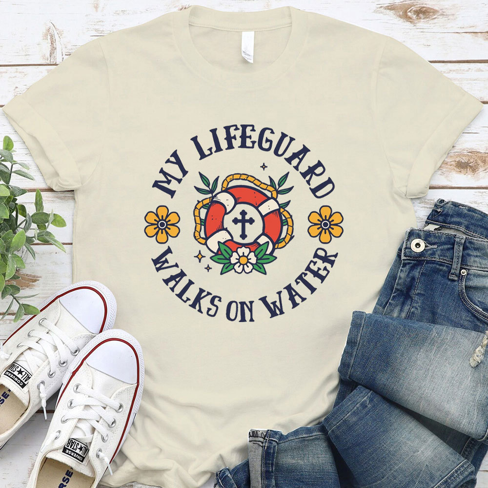 My Lifeguard Walks On Water Christian T-Shirt