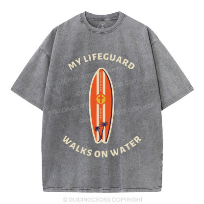 My Lifeguard Walks On Water Christian Washed T-Shirt