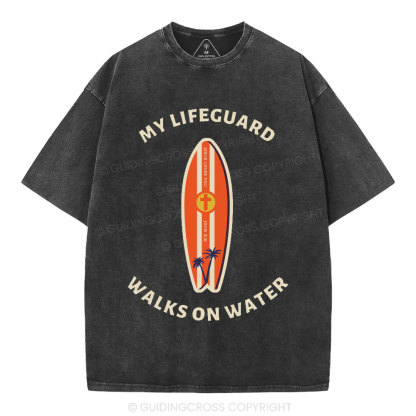 My Lifeguard Walks On Water Christian Washed T-Shirt