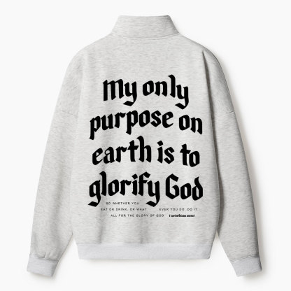 My Only Purpose On Earth Is To Glorify God Christian Half Zip Fleece Sweatshirt