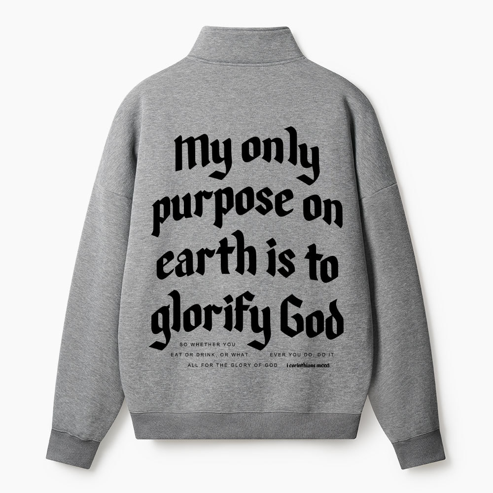My Only Purpose On Earth Is To Glorify God Christian Half Zip Fleece Sweatshirt