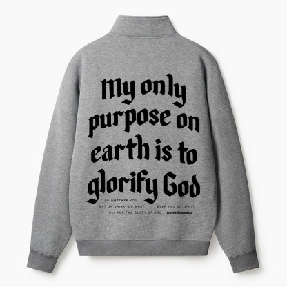 My Only Purpose On Earth Is To Glorify God Christian Half Zip Fleece Sweatshirt