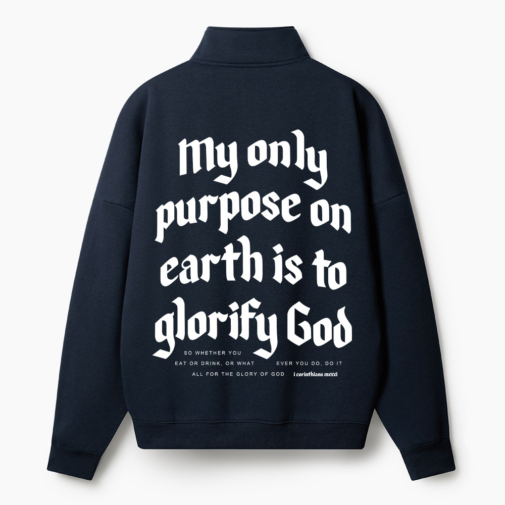 My Only Purpose On Earth Is To Glorify God Christian Half Zip Fleece Sweatshirt