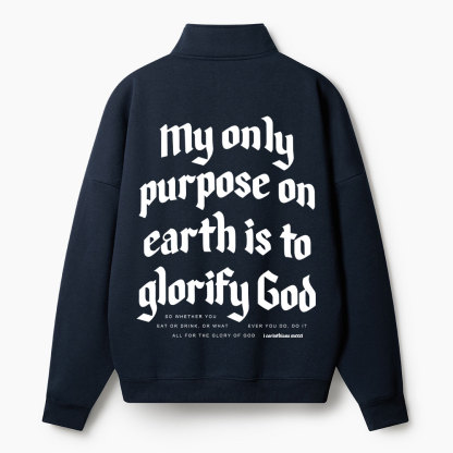 My Only Purpose On Earth Is To Glorify God Christian Half Zip Fleece Sweatshirt