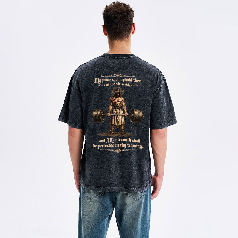 My Power Shall Uphold Thee In Weakness Christian Washed T-Shirt