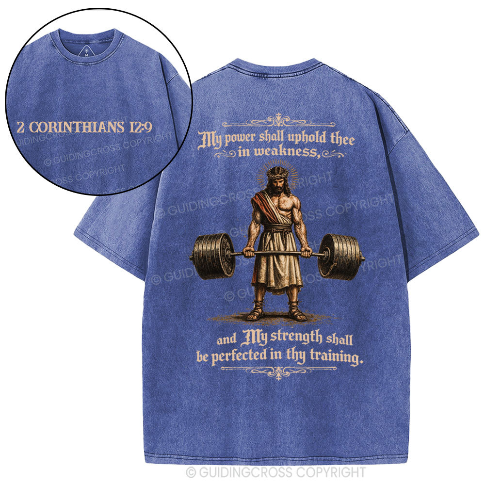 My Power Shall Uphold Thee In Weakness Christian Washed T-Shirt