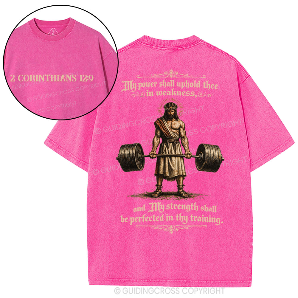 My Power Shall Uphold Thee In Weakness Christian Washed T-Shirt