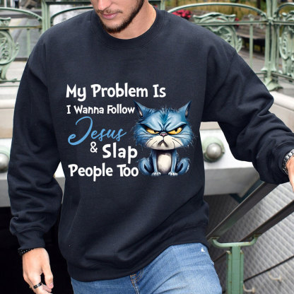 My Problem Is I Wanna Follow Jesus And Slap People Too Christian Sweatshirt