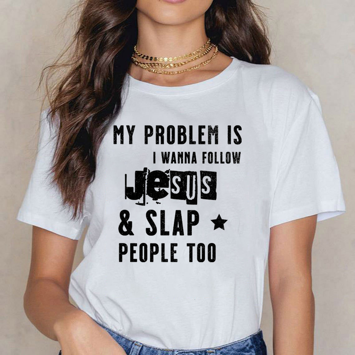 My Problem Is I Wanna Follow Jesus And Slap People Too Christian T-Shirt