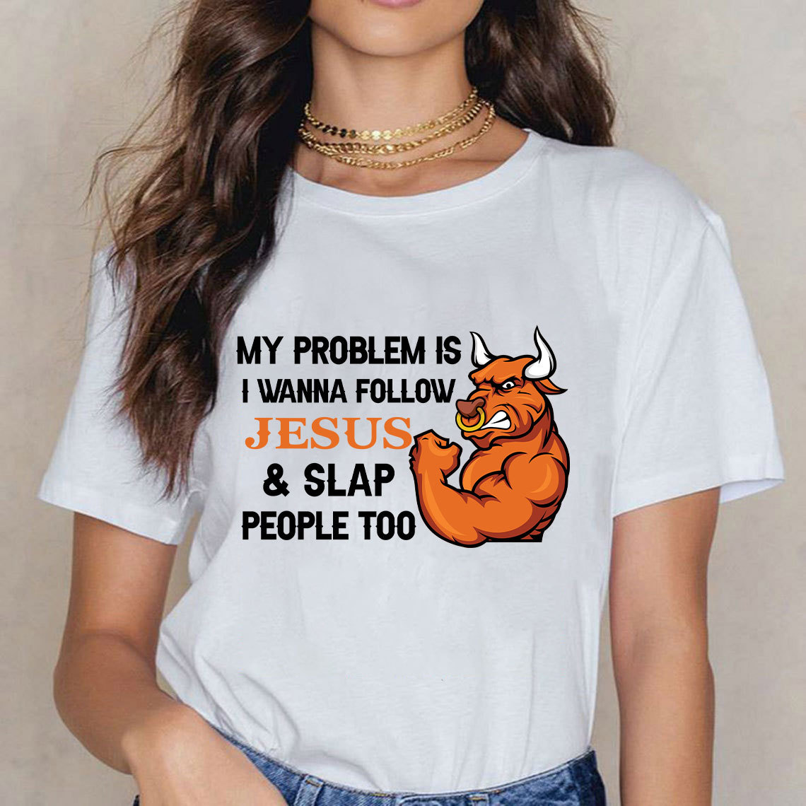 My Problem Is I Wanna Follow Jesus And Slap People Too Christian T-Shirt