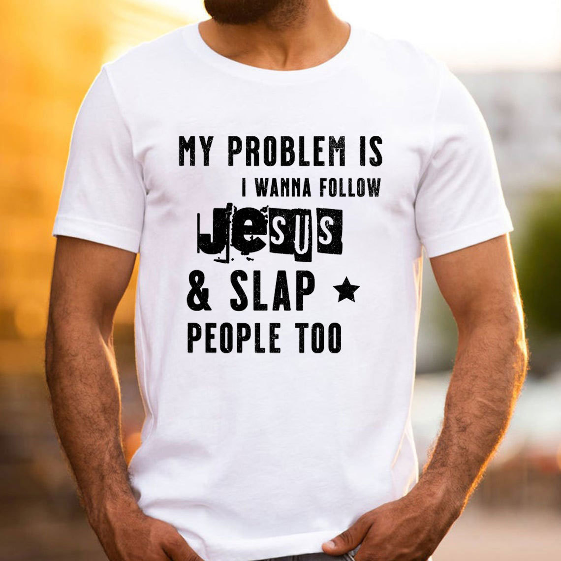 My Problem Is I Wanna Follow Jesus And Slap People Too Christian T-Shirt