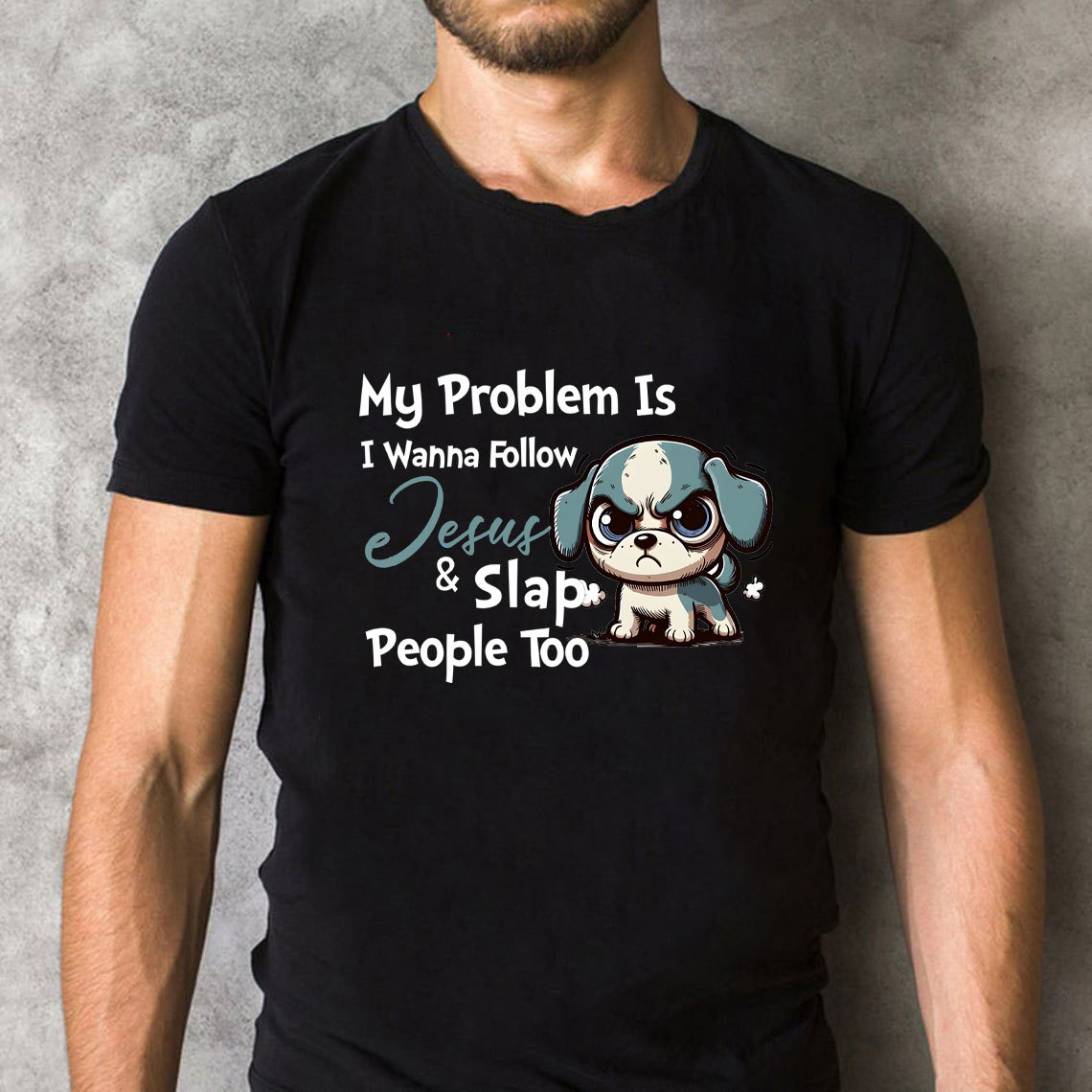 My Problem Is I Wanna Follow Jesus And Slap People Too Christian T-Shirt