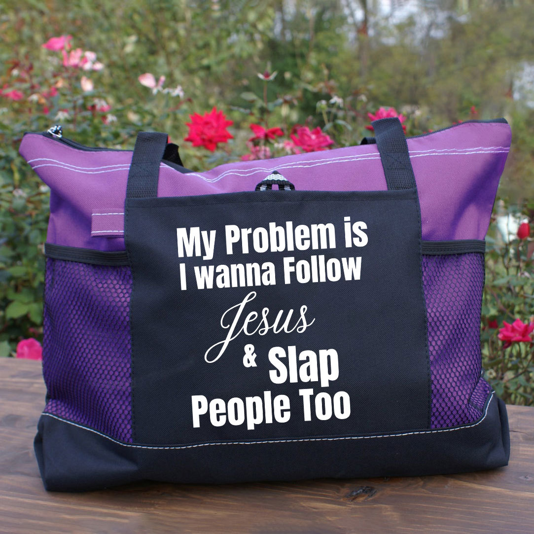My Problem Is I Wanna Follow Jesus And Slap People Too Christian Tote Bag 