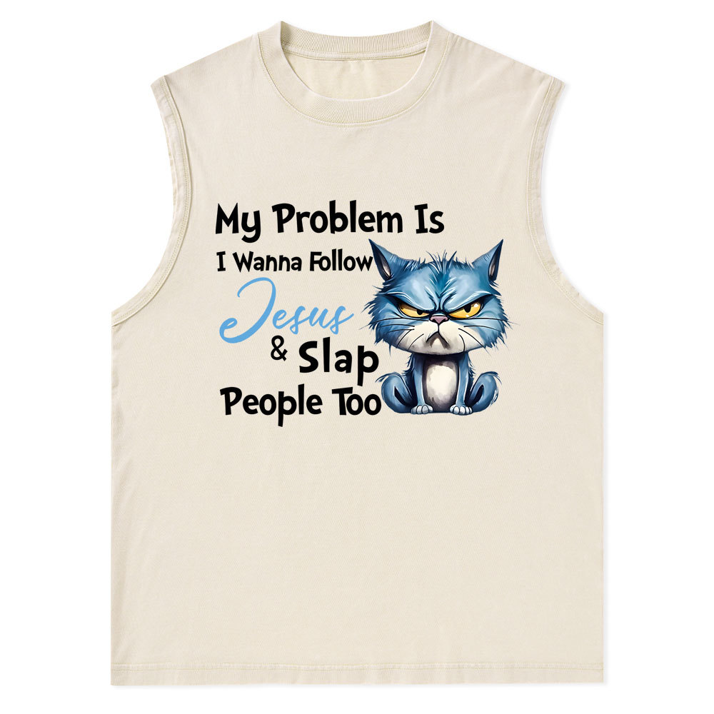My Problem Is I Wanna Follow Jesus And Slap People Too Christian Washed Tank Top