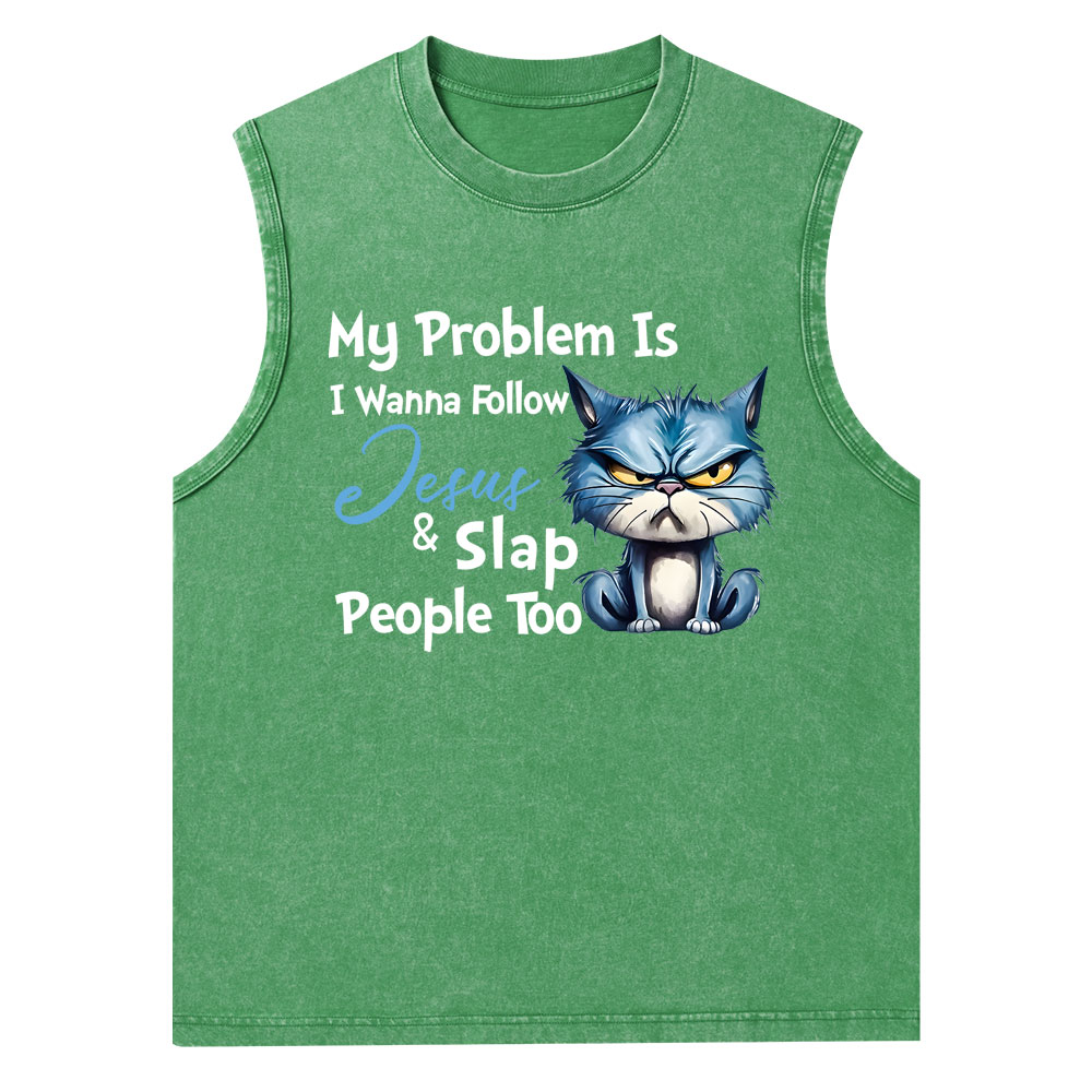 My Problem Is I Wanna Follow Jesus And Slap People Too Christian Washed Tank Top