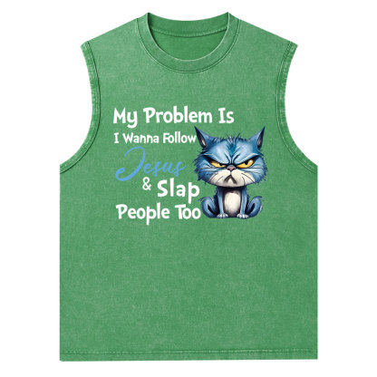 My Problem Is I Wanna Follow Jesus And Slap People Too Christian Washed Tank Top